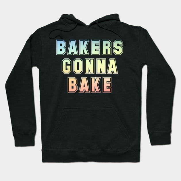 Bakers gonna bake Hoodie by Horisondesignz